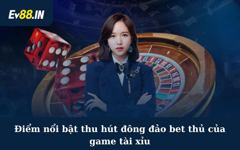 Điểm nổi bật thu hút đông đảo bet thủ của game tài xỉu