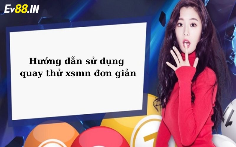 Hướng dẫn sử dụng quay thử xsmn đơn giản