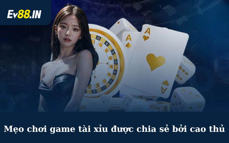 Mẹo chơi game tài xỉu được chia sẻ bởi cao thủ