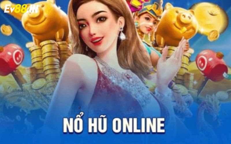 Thông tin cơ bản về nổ hũ online tại EV88